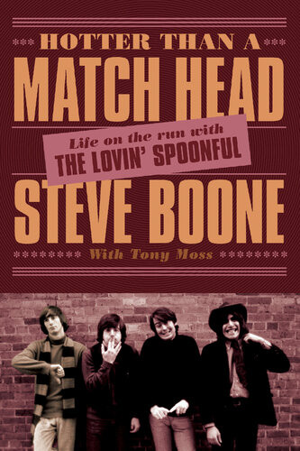 Hotter Than A Match Head My Life On The Run With The Lovin Spoonful Steve Boone Tony Moss