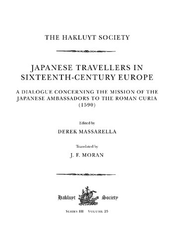 Japanese Travellers In Sixteenthcentury Europe A Dialogue Concerning The Mission Of The Japanese Ambassadors To The Roman Curia 1590 Derek Massarella
