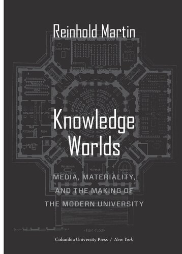 Knowledge Worlds Media Materiality And The Making Of The Modern University Reinhold Martin