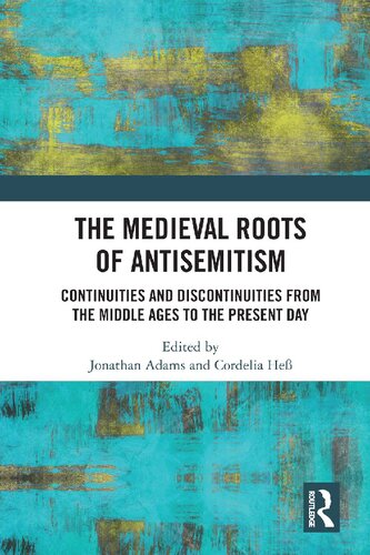 The Medieval Roots Of Antisemitism Continuities And Discontinuities From The Middle Ages To The Present Day Jonathan Adams