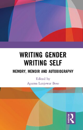 Writing Gender Writing Self Memory Memoir And Autobiography Aparna Lanjewar Bose