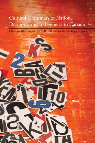 Cultural Grammars Of Nation Diaspora And Indigeneity In Canada Christine Kim
