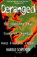 Deranged The Shocking True Story Of Americas Most Fiendish Killer Harold Schechter
