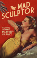 The Mad Sculptor Harold Schechter