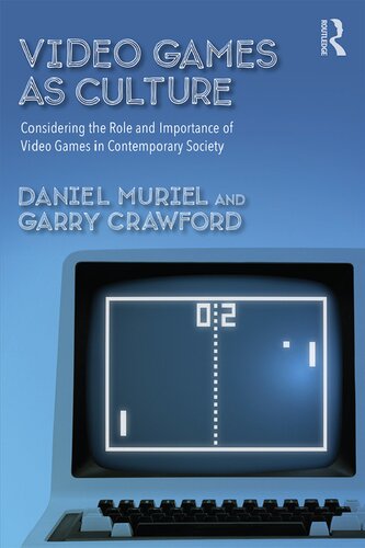 Video Games As Culture Considering The Role And Importance Of Video Games In Contemporary Society Daniel Muriel And Garry Crawford
