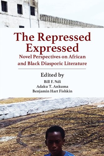 The Repressed Expressed Novel Perspectives On African And Black Diasporic Literature Bill F Ndi