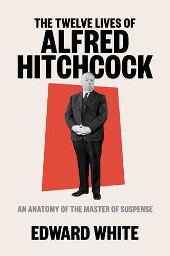The Twelve Lives Of Alfred Hitchcock Edward White