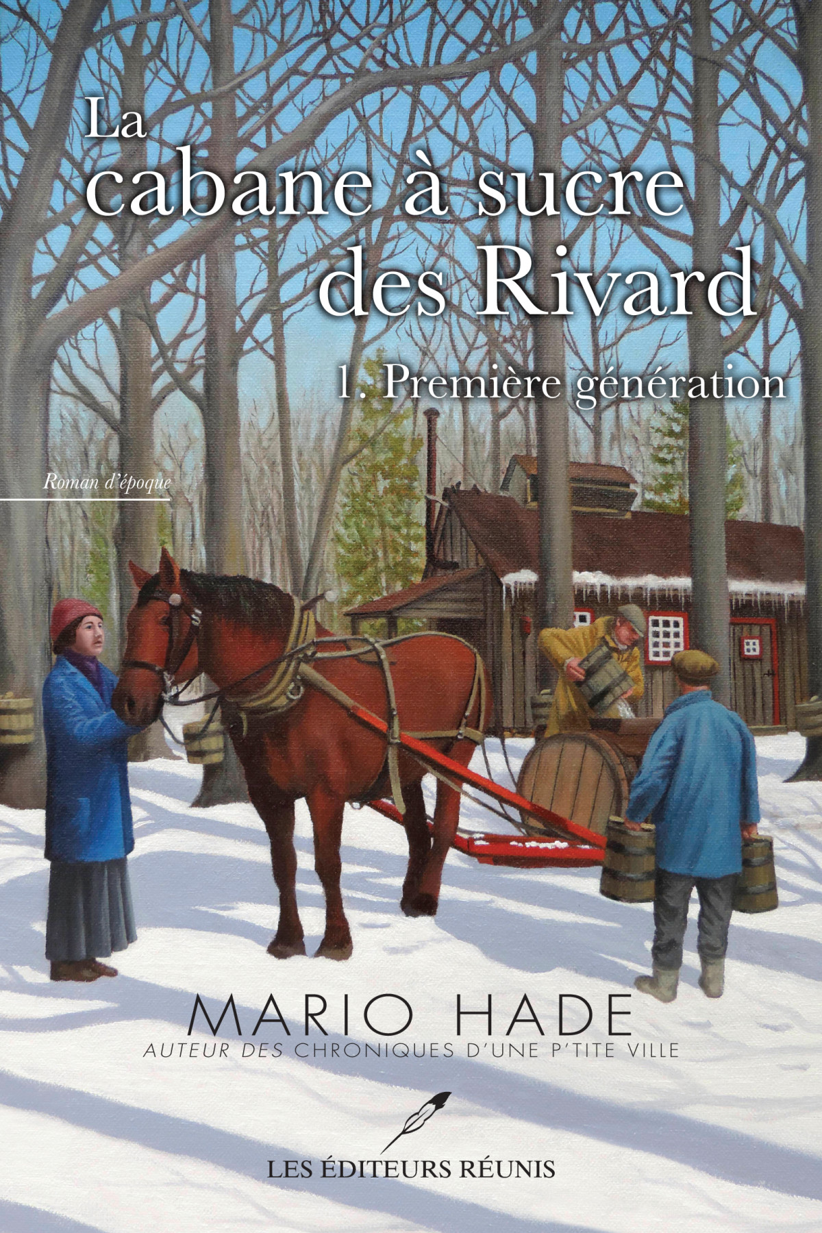 La Cabane à Sucre Des Rivard 01 Premières Générations Hade