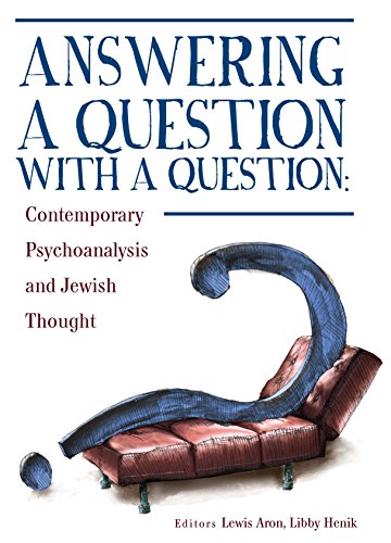 Answering A Question With A Question Contemporary Psychoanalysis And Jewish Thought Psychoanalysis And Jewish Life Illustrated Lewis Aron