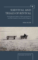 Survival And Trials Of Revival Psychodynamic Studies Of Holocaust Survivors And Their Families In Israel And The Diaspora Psychoanalysis And Jewish Life Klein