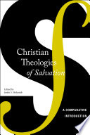 Christian Theologies Of Salvation A Comparative Introduction Holcomb