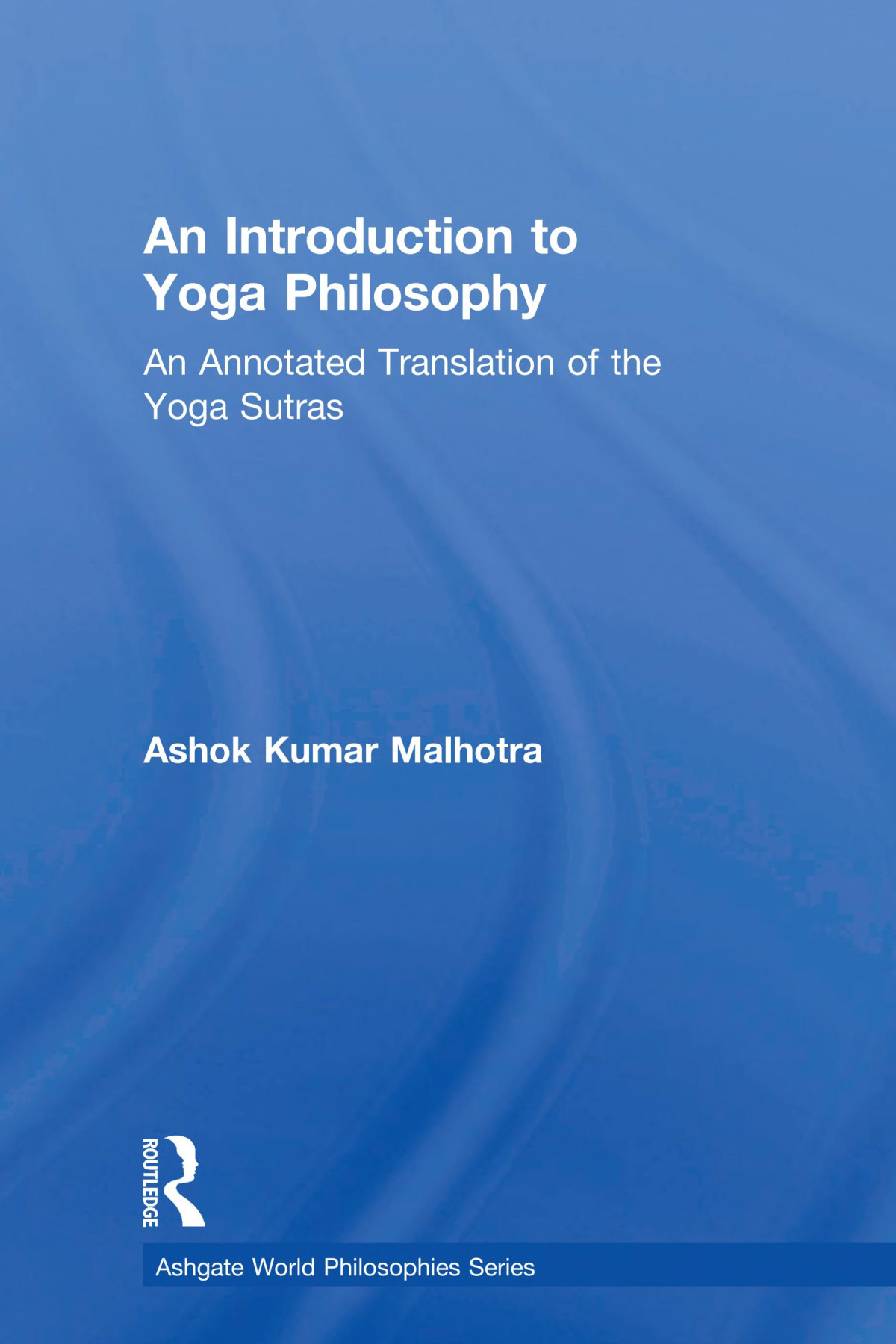 An Introduction To Yoga Philosophy An Annotated Translation Of The Yoga Sutras Ashok Kumar Malhotra