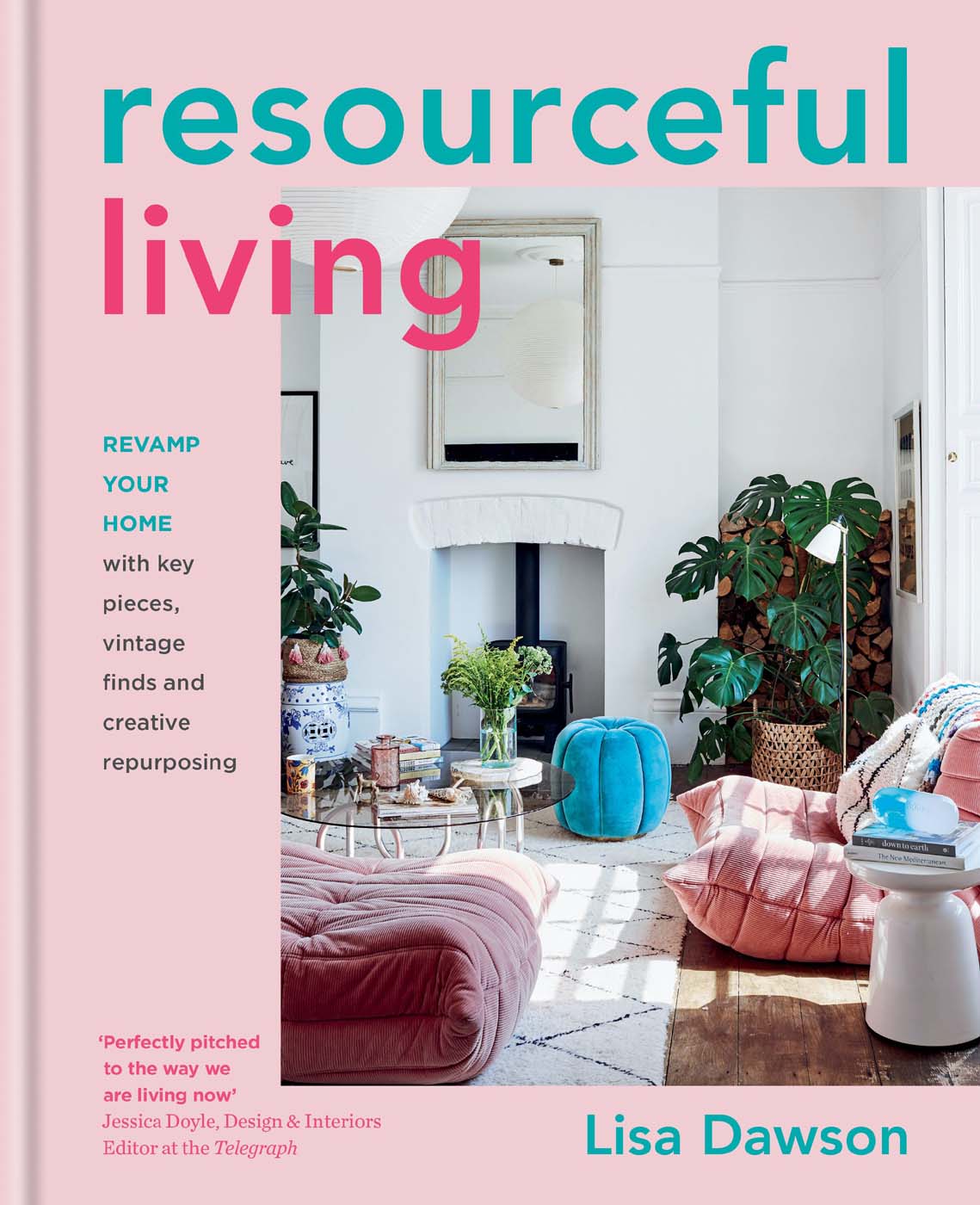 Resourceful Living Revamp Your Home With Key Pieces Vintage Finds And Creative Repurposing Lisa Dawson