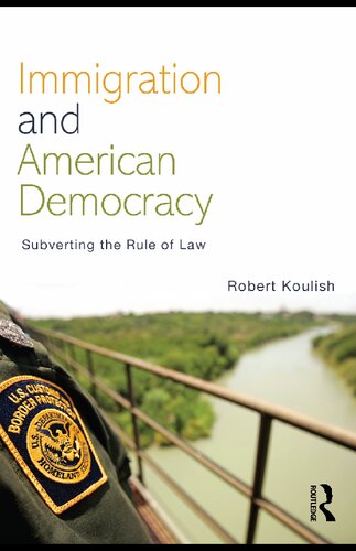 Immigration And American Democracy Subverting The Rule Of Law Robert Koulish