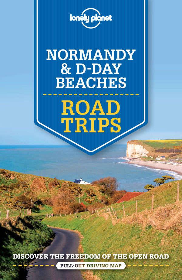 Lonely Planet Normandy Dday Beaches Road Trips Travel Guide Lonely Planet Oliver Berry Stuart Butler Jeanbernard Carillet Gregor Clark Daniel Robinson Planet