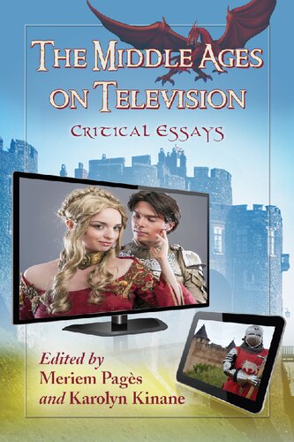 The Middle Ages On Television Critical Essays Meriem Pags Karolyn Kinane