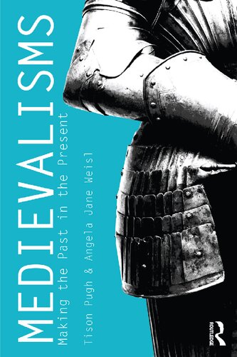 Medievalisms Making The Past In The Present Tison Pugh Angela Jane Weisl