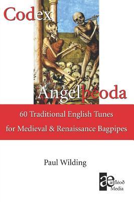 Codex Angeloda 60 Traditional English Tunes For The Medieval And Renaissance Bagpipes Paul Wilding Wilding