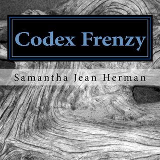 Codex Frenzy My Encounters With The Spiritual War Samantha Jean Herman Herman