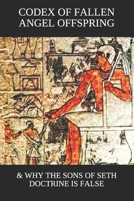 Codex Of Fallen Angel Offspring Why The Sons Of Seth Doctrine Is False Tkw Tkw