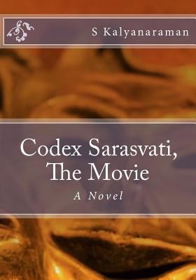 Codex Sarasvati The Movie S Kalyanaraman Kalyanaraman S