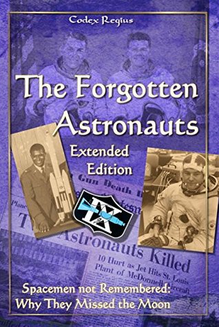 The Forgotten Astronauts Extended Edition Spacemen Not Remembered Why They Missed The Moon Codex Regius Regius