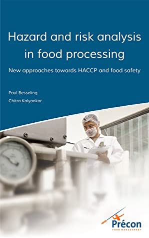 Hazard And Risk Analysis In Food Processing New Approaches Towards Haccp And Food Safety Paul Besseling Chitra Kalyankar Besseling