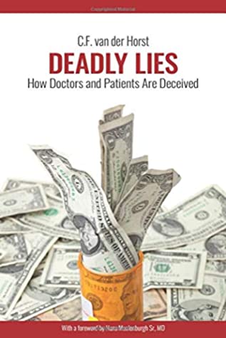 Deadly Lies How Doctors And Patients Are Deceived Cf Van Der Horst Horst