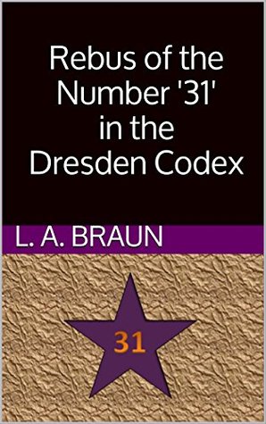 Rebus Of The Number 31 In The Dresden Codex L A Braun Braun