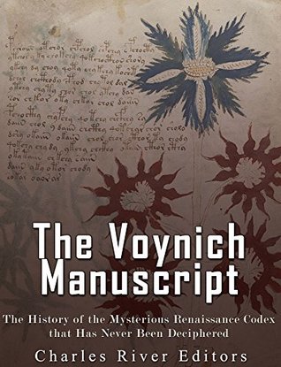 The Voynich Manuscript The History Of The Mysterious Renaissance Codex That Has Never Been Deciphered Charles River Editors Charles River Editors