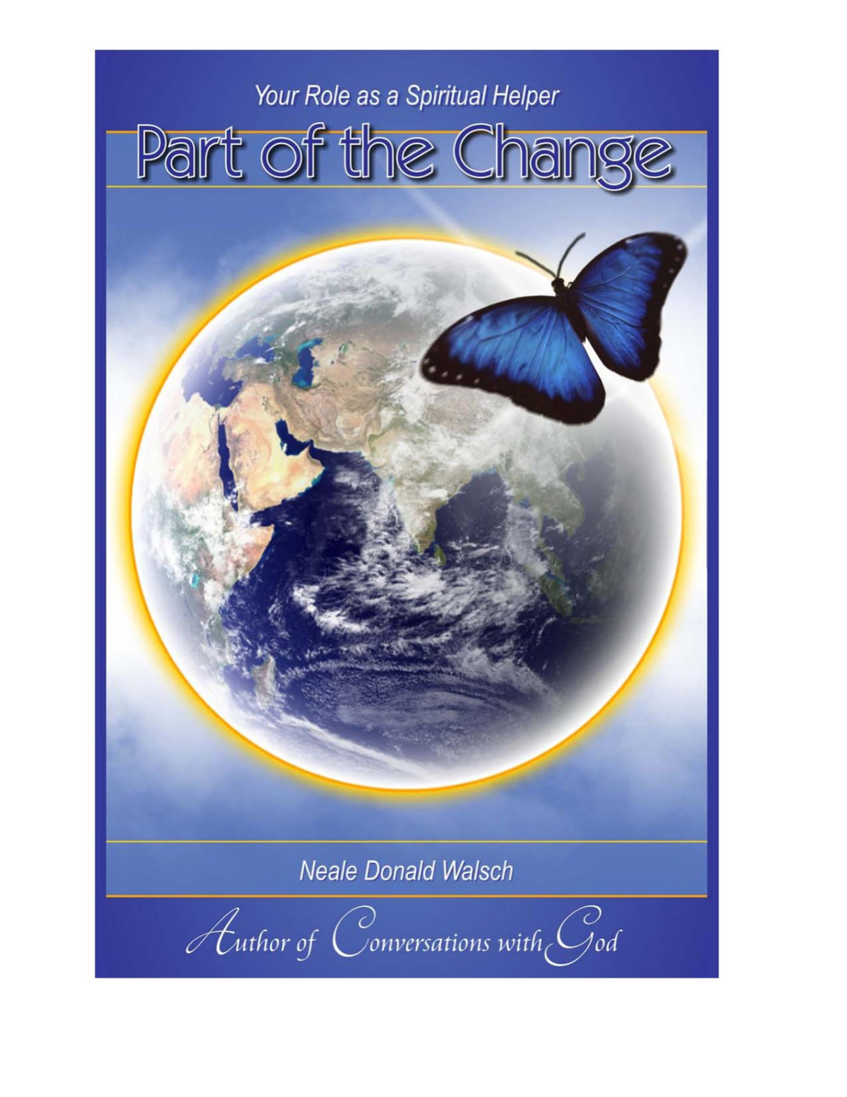 Part Of The Change Your Role As A Spiritual Helper Neale Donald Walsch