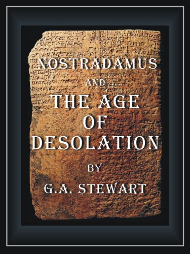 Nostradamus And The Age Of Desolation G A Stewart Stewart