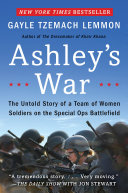 Ashleys War The Untold Story Of A Team Of Women Soldiers On The Special Ops Battlefield Gayle Tzemach Lemmon