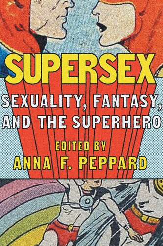 Supersex Sexuality Fantasy And The Superhero 1st Edition Anna F Peppard