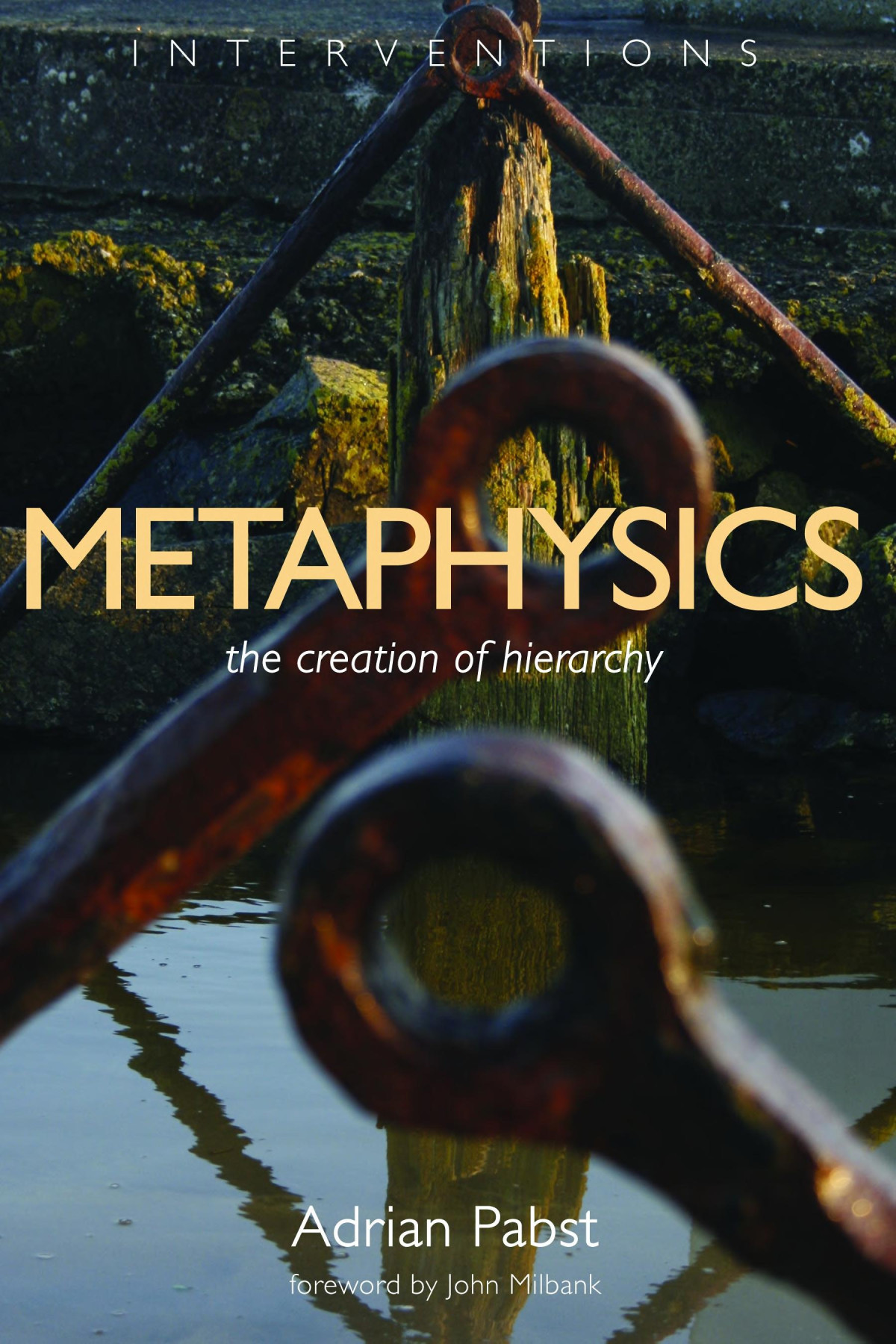 Metaphysics The Creation Of Hierarchy Adrian Pabst