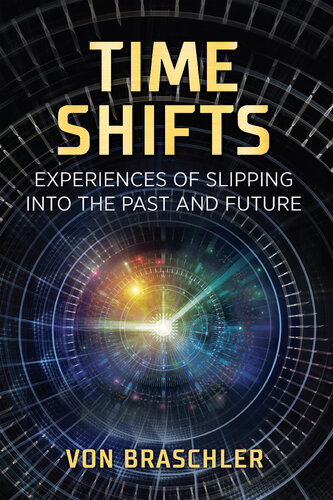 Time Shifts Experiences Of Slipping Into The Past And Future Von Braschler
