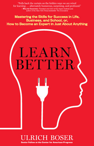 Learn Better Mastering The Skills For Success In Life Business School Or How To Become An Expert In Just About Anything Ulrich Boser