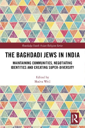 The Baghdadi Jews In India Maintaining Communities Negotiating Identities And Creating Superdiversity Shalva Weil