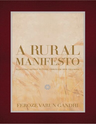 A Rural Manifesto Realizing Indias Future Through Her Villages Feroze Varun Gandhi
