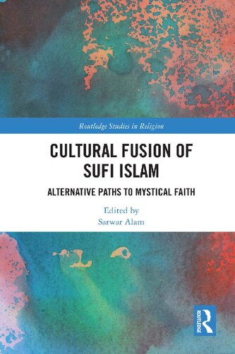 Cultural Fusion Of Sufi Islam Alternative Paths To Mystical Faith Sarwar Alam