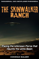 Skinwalker Ranch Facing The Unknown Force That Haunts The Uinta Basin Conrad Bauer