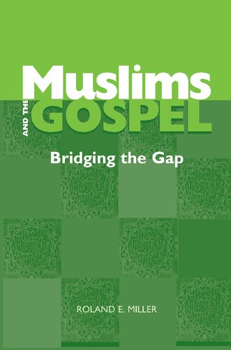 Muslims And The Gospel Bridging The Gap Roland E Miller