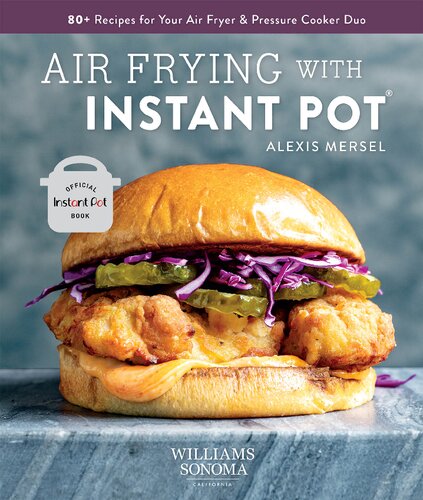 Air Frying With Instant Pot 80 Recipes For Your Air Fryer Pressure Cooker Duo Alexis Mersel