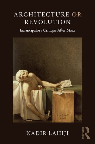 Architecture Or Revolution Emancipatory Critique After Marx Nadir Lahiji