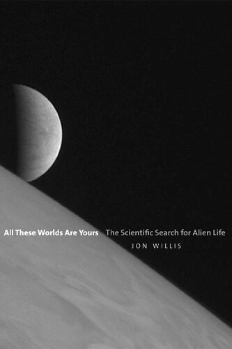 All These Worlds Are Yours The Scientific Search For Alien Life Jon Willis