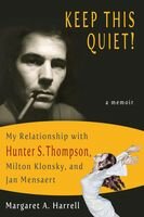 Keep This Quiet My Relationship With Hunter S Thompson Milton Klonsky And Jan Mensaert Margaret A Harrell