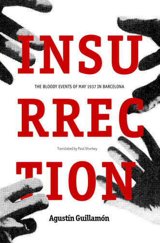 Insurrection The Bloody Events Of May 1937 In Barcelona Agustn Guillamn