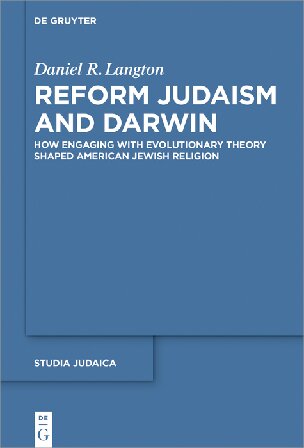 Reform Judaism And Darwin How Engaging With Evolutionary Theory Shaped American Jewish Religion Daniel R Langton