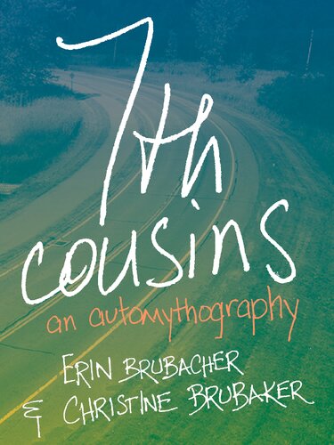 7th Cousins An Automythography Christine Brubaker Erin Brubacher