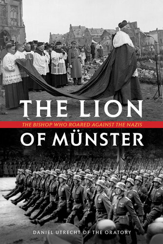 The Lion Of Munster The Bishop Who Roared Against The Nazis Daniel Utrecht
